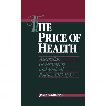 El Precio de la Salud: Gobiernos Australianos y Política Médica 1910–1960 (Estudios en Historia Australiana)