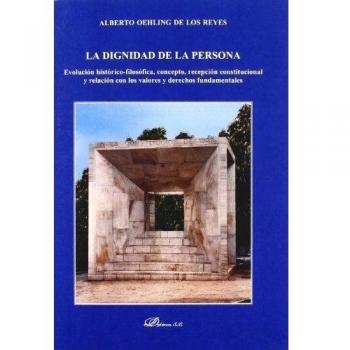 La dignidad de la persona.: Evolución histórico-filosófica, concepto, recepción constitucional y relación con los valores y derechos fundamentales