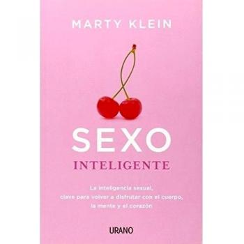 Sexo inteligente: La inteligencia sexual, clave para volver a disfrutar con el cuerpo, la mente y el corazón