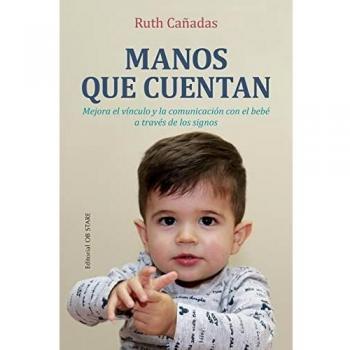 Manos que cuentan (Educación): Mejora El Vinculo Y La Communicacion Con El Bebe a Traves De Los Signos