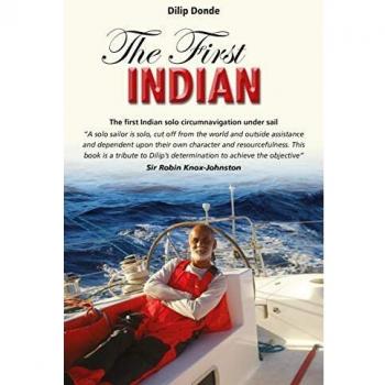 The First Indian: The First Indian Solo Circumnavigation Under Sail