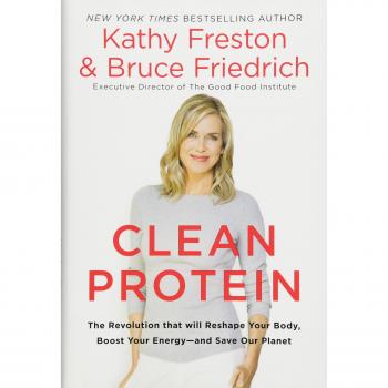 Clean Protein: The Revolution That Will Reshape Your Body, Boost Your Energy-And Save Our Planet