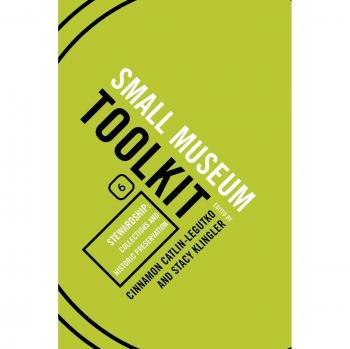 Small Museum Toolkit: Collections and Historic Preservation Guide (Book 6)