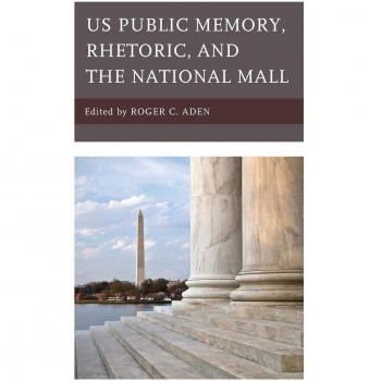 Memoria Pública de EE. UU., Retórica y el National Mall (Estudios Lexington en Retórica Contemporánea)