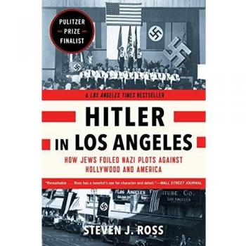 Hitler in Los Angeles: How Jews Foiled Nazi Plots Against Hollywood and America