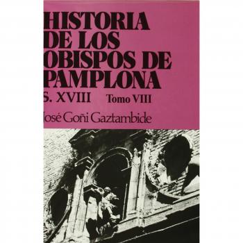 Historia de los obispos de Pamplona: siglo XVIII, tomo VIII: T.8