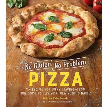 Gluten-Free Pizza Cookbook: 75+ Recipes for Every Craving from Thin Crust to Deep Dish