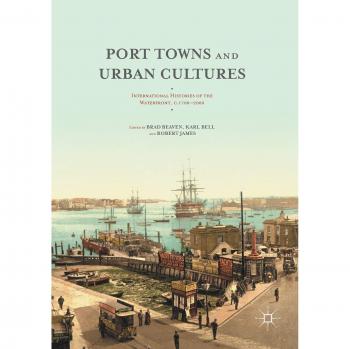 Port Towns and Urban Cultures: International Histories of the Waterfront, c.1700-2000