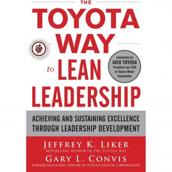 Toyota Way to Lean Leadership: Excellence through Leadership Development Guide