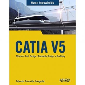 CATIA V5. Módulos Part Design, Assembly Design y Drafting - Torrecilla Insagurbe, Eduardo