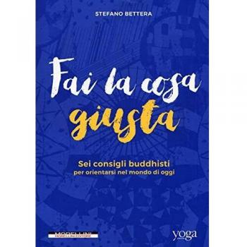 Fai la cosa giusta. Sei consigli buddhisti per orientarsi nel mondo di oggi