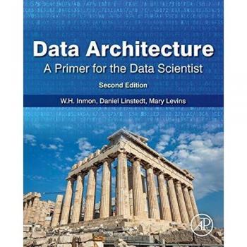 Data Architecture: A Primer for the Data Scientist