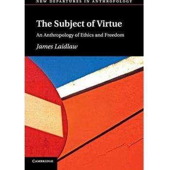 The Subject of Virtue: An Anthropology of Ethics and Freedom - Paperback Edition