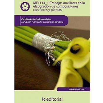 Trabajos auxiliares en la elaboración de composiciones con flores y plantas. AGAJ0108 - Actividades auxiliares en floristería