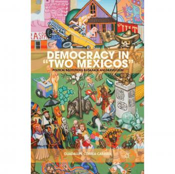 Democracy in Two Mexicos: Political Institutions in Oaxaca and Nuevo León