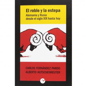 El roble y la estepa. Alemania y Rusia desde el siglo XIX hasta hoy