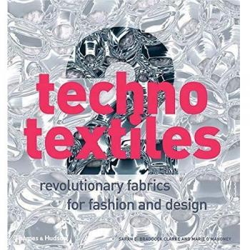 Techno Textiles 2: Revolutionary Fabrics for Fashion and Design