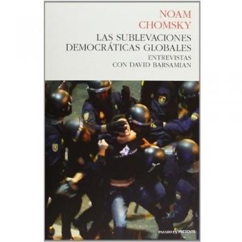 Las Sublevaciones Democráticas Globales: Entrevistas con David Barsamian - Noam Chomsky