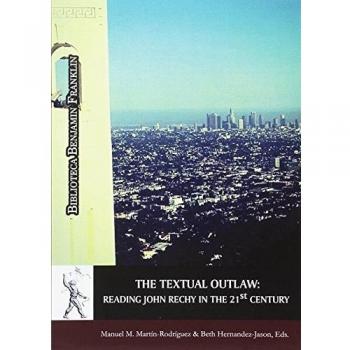 The textual outlaw:: Reading John Rechy in the 21 st. century