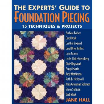 Foundation Piecing Mastery: The Experts' Guide by Jane Hall