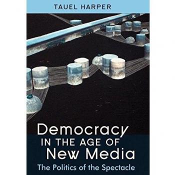 Democracy in the Age of New Media: The Politics of the Spectacle - Peter Lang Edition