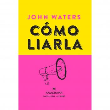Cómo liarla: Make Trouble: 4 - John Waters