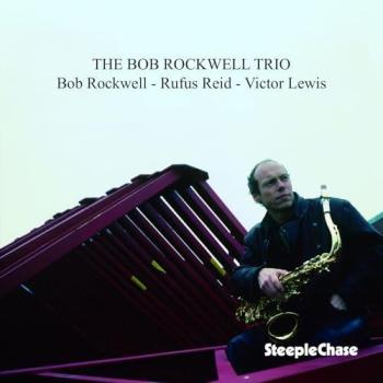The Bob Rockwell Trio - Trio Bob Rockwell