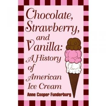 Chocolate Strawberry & Vanilla: A History Of American Ice Cream