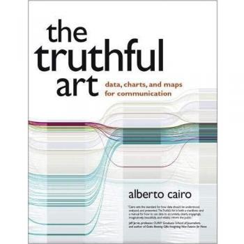 The Truthful Art: Data, Charts, and Maps for Communication