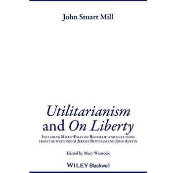 Utilitarianism and On Liberty: Including Essay on Bentham and Selections from the Writings of Jeremy Bentham and John ... Writings of Jeremy Bentham and John Austin: 1
