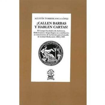 ¡Callen barbas y hablen cartas!: El Cuerpo Facultativo de Archiveros, Bibliotecarios y Arqueólogos y su contribución al conocimiento de las fuentes entre 1858 y 1931