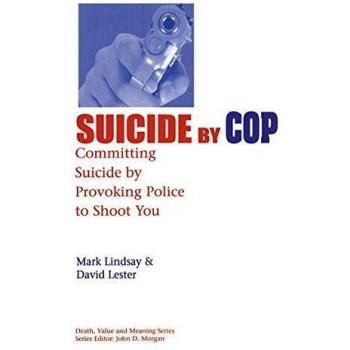 Suicide by Cop: Committing Suicide by Provoking Police to Shoot You