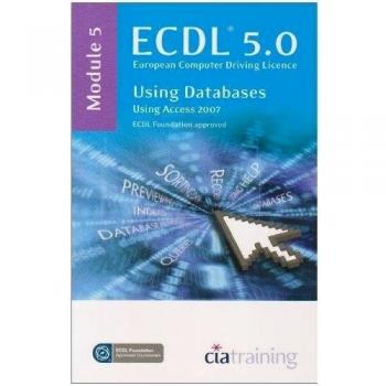 ECDL Syllabus 5.0 Module 5 Using Databases Using Access 2007: Module 5