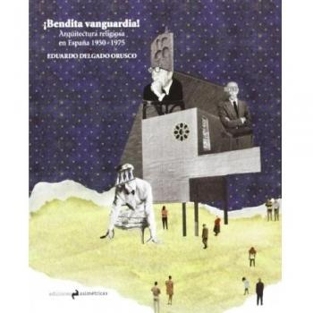 Bendita Vanguardia: ARQUITECTURA RELIGIOSA EN ESPAÑA 1950-1975