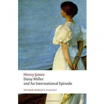 Henry James: Daisy Miller & An International Episode - World Classics Edition
