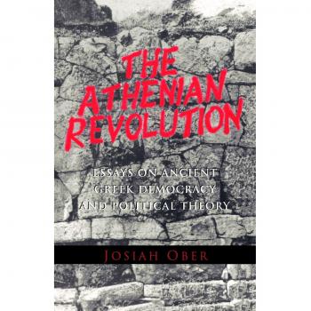 The Athenian Revolution: Essays on Ancient Greek Democracy and Political Theory
