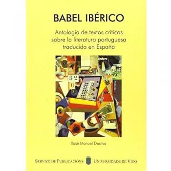 Babel ibérico. Antología de textos críticos sobre la literatura portuguesa traducida en España