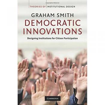 Democratic Innovations: Designing Institutions for Citizen Participation