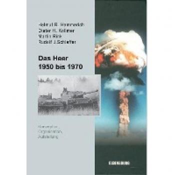 The Army 1950 to 1970: Concept, Organization, and Structure by Helmut R. Hammerich