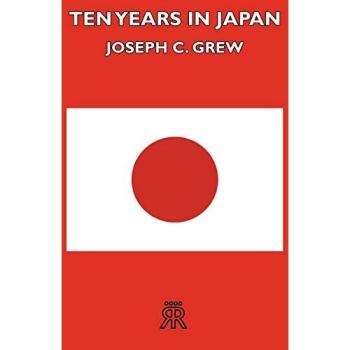 Ten Years in Japan: A Memoir of Diplomacy and Culture by Joseph C. Grew