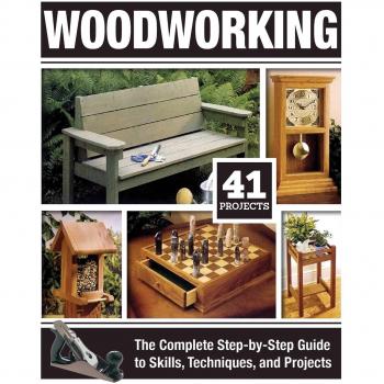 Woodworking: The Complete Step-by-Step Guide to Skills, Techniques, and Projects