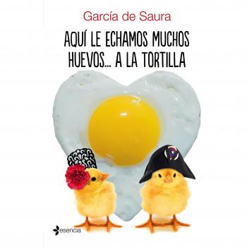 Aquí le echamos muchos huevos. A la tortilla - García De Saura