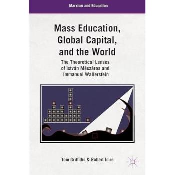 Mass Education, Global Capital, and the World: The Theoretical Lenses of István Mészáros and Immanuel Wallerstein