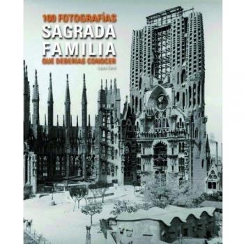 Sagrada Familia. 100 fotos que has de conèixer.