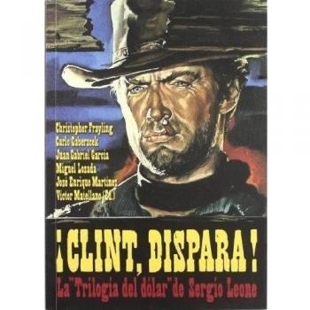 CLINT DISPARA: La trilogía del dólar de Sergio Leone