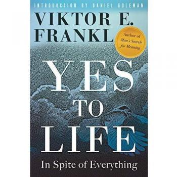 Yes to Life: A Guide to Finding Meaning in Adversity - Viktor E. Frankl