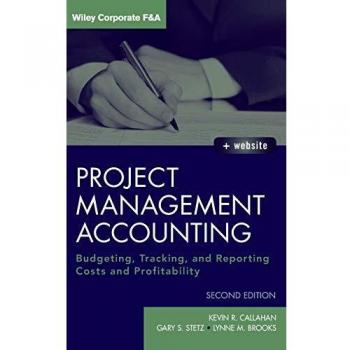 Project Management Accounting: Budgeting, Tracking, and Reporting Costs and Profitability with Website