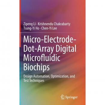 Micro-Electrode-Dot-Array Digital Microfluidic Biochips: Design Automation, Optimization, and Test Techniques