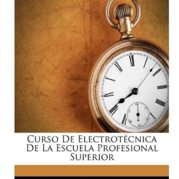 Curso De Electrotécnica De La Escuela Profesional Superior