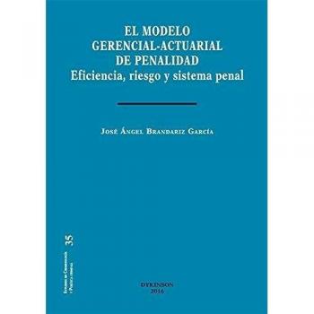 El modelo gerencial-actuarial de penalidad. Eficiencia, riesgo y sistema penal
